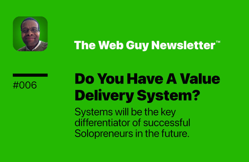 Issue #006 | Do You Have A Value Delivery System?